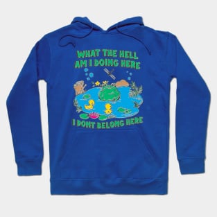 what the hell am i doing here i dont belong here Hoodie